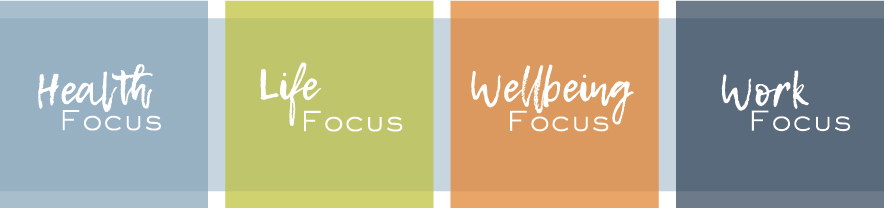 Health focus, life focus, wellbeing focus, work focus